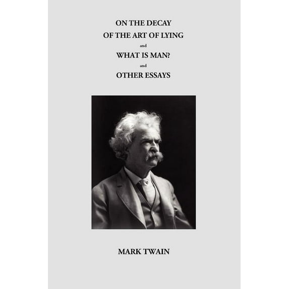 On the Decay of the Art of Lying and What Is Man? and Other Essays, (Paperback)