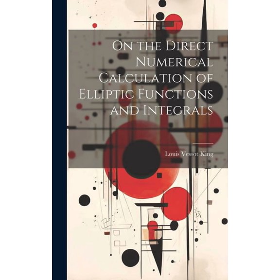 On the Direct Numerical Calculation of Elliptic Functions and Integrals (Hardcover)