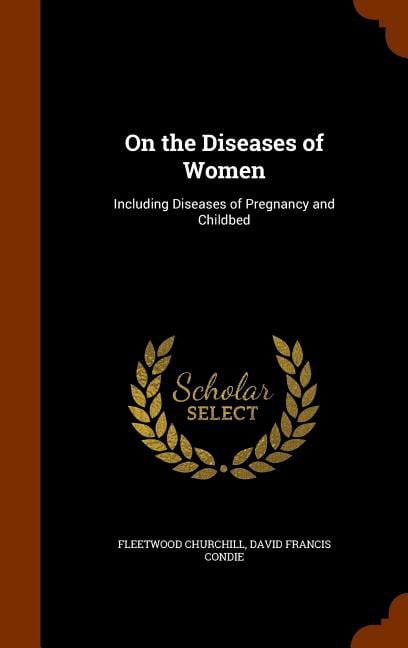 On the Diseases of Women: Including Diseases of Pregnancy and Childbed (Other)
