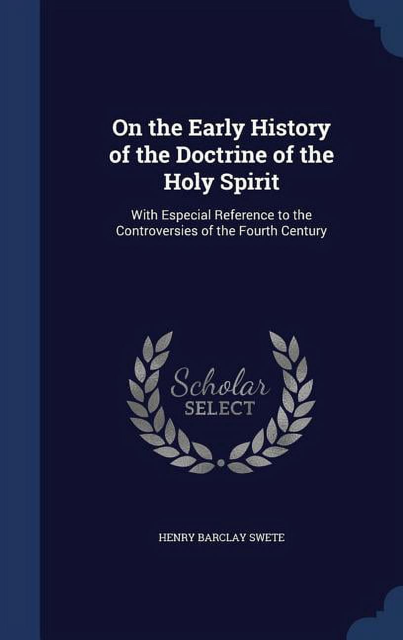 On the Early History of the Doctrine of the Holy Spirit: With Especial Reference to the Controversies of the Fourth Century (Hardcover)