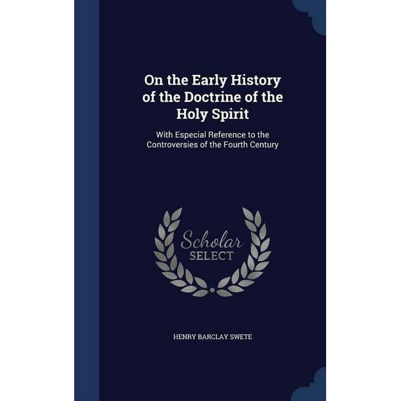 On the Early History of the Doctrine of the Holy Spirit: With Especial Reference to the Controversies of the Fourth Century (Hardcover)