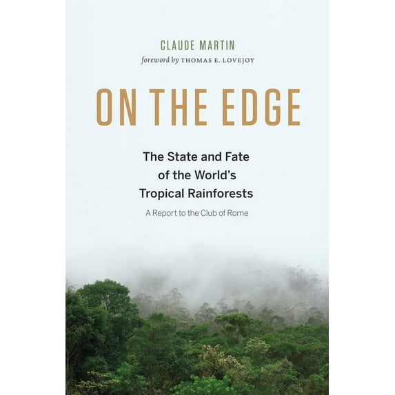 On the Edge: The State and Fate of the World's Tropical Rainforests, (Hardcover)