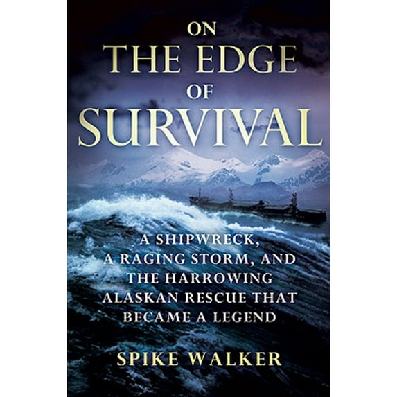 On the Edge of Survival: A Shipwreck, a Raging Storm, and the Harrowing Alaskan Rescue That Became a (Hardcover) by Spike Walker