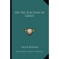 thumbnail image 1 of On the Election of Grace Paperback 1162914440 9781162914442 Jacob Boehme, 1 of 1