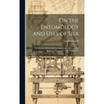 thumbnail image 1 of On the Entomology and Uses of Silk: With a List of the Families, Genera, and Species of Silk Producers Known up to the Present Date (Hardcover), 1 of 1