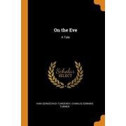 On the Eve: A Tale Paperback 0343857782 9780343857783 Ivan Sergeevich Turgenev, Charles Edward Turner