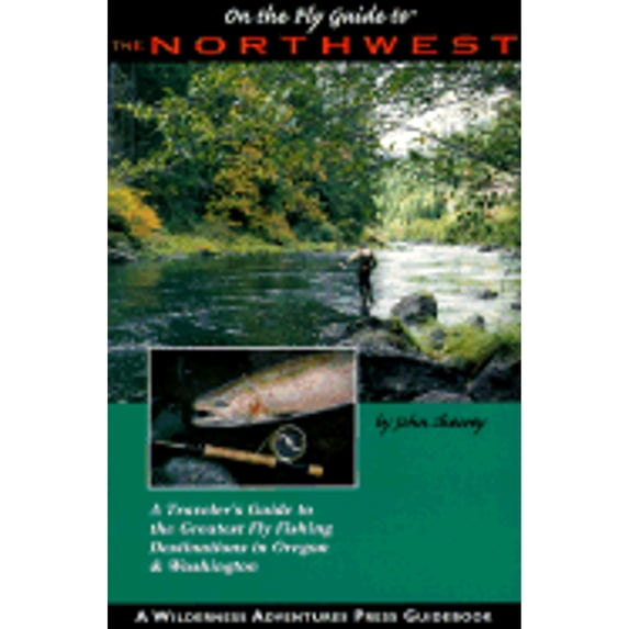 Pre-Owned On the Fly Guide to the Northwest: A Traveler's Guide to the Greatest Fly Fishing Destinations in Oregon and Washington (Paperback) 1885106963 9781885106964