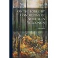 thumbnail image 1 of On the Forestry Conditions of Northern Wisconsin, (Paperback), 1 of 1