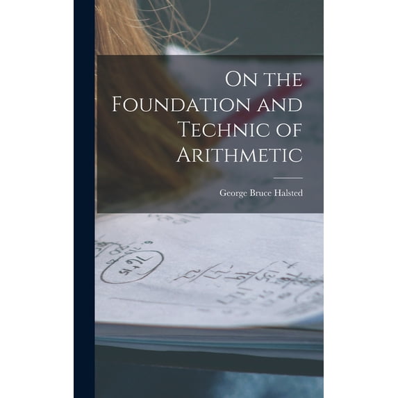 On the Foundation and Technic of Arithmetic, (Hardcover)