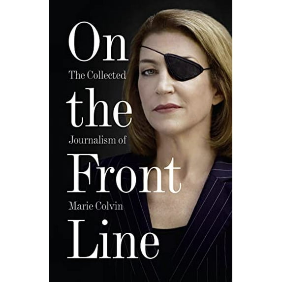 Pre-Owned On the Front Line: The Collected Journalism of Marie Colvin (Paperback) 0007487967 9780007487967