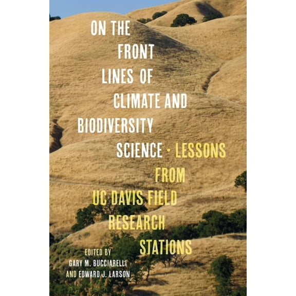 On the Front Lines of Climate and Biodiversity Science: Lessons from Uc Davis Field Research Stations, (Hardcover)