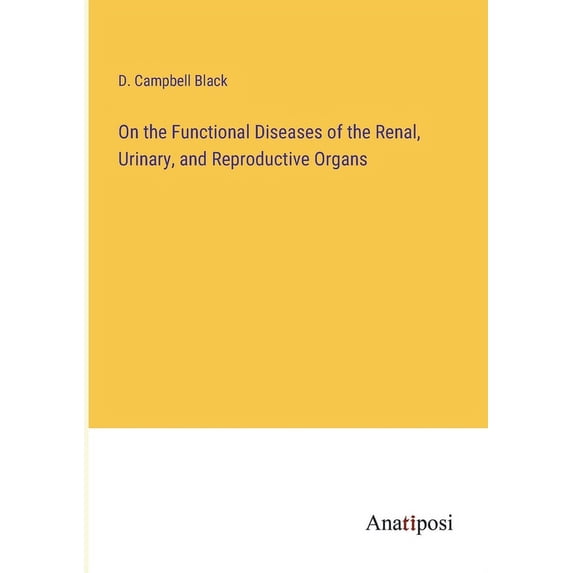 On the Functional Diseases of the Renal, Urinary, and Reproductive Organs