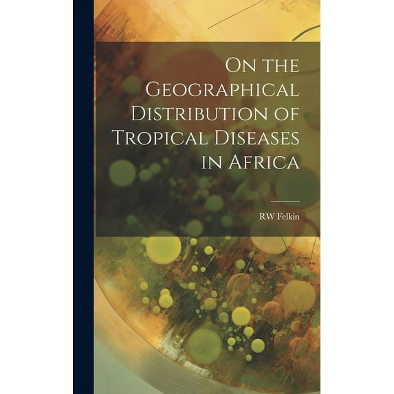 On the Geographical Distribution of Tropical Diseases in Africa (Hardcover)