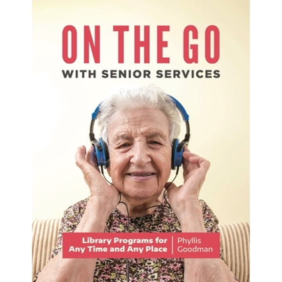 Pre-Owned On the Go with Senior Services: Library Programs for Any Time and Any Place (Paperback) 1440872287 9781440872280