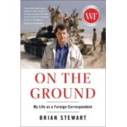 On the Ground My Life as a Foreign Correspondent, Hardcover