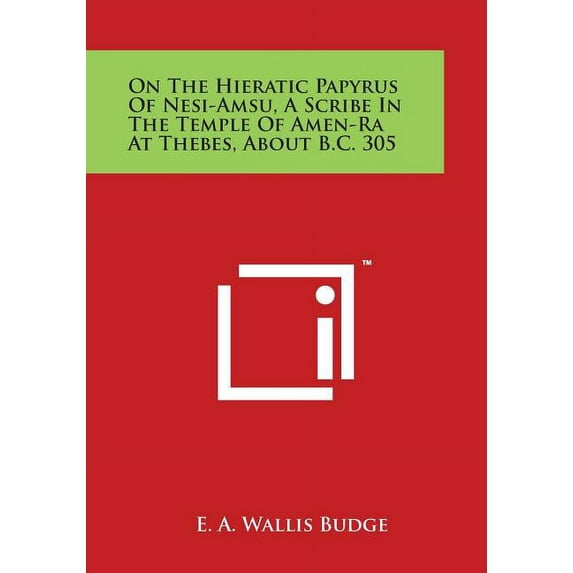On the Hieratic Papyrus of Nesi-Amsu, a Scribe in the Temple of Amen-Ra at Thebes, about B.C. 305