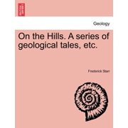On the Hills. a Series of Geological Tales, Etc. Paperback