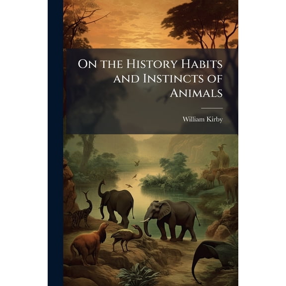 On the History Habits and Instincts of Animals (Paperback)