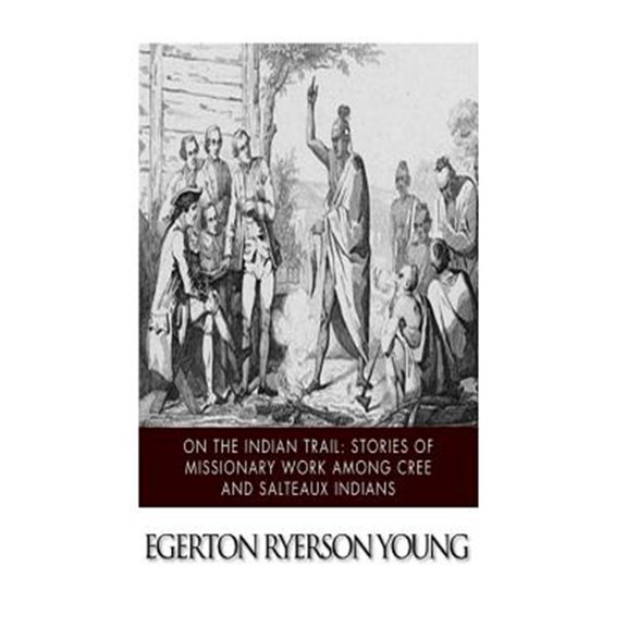 On the Indian Trail : Stories of Missionary Work Among Cree and Salteaux Indians