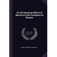 thumbnail image 1 of On the Injurious Effects of Mercury in the Treatment of Disease (Paperback), 1 of 1