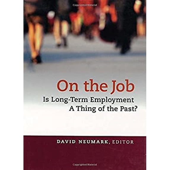 Pre-Owned On the Job: Is Long-Term Employment a Thing of the Past? (Hardcover 9780871546180) by Neumark (Editor)