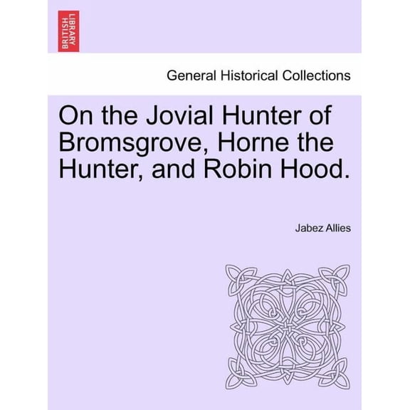 On the Jovial Hunter of Bromsgrove, Horne the Hunter, and Robin Hood. Paperback