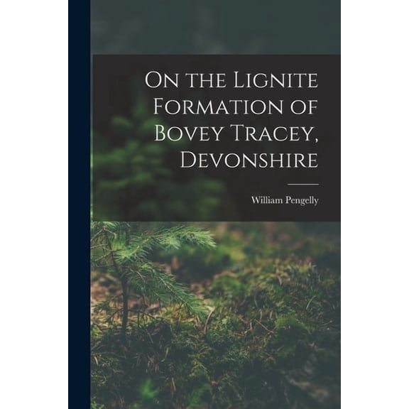 On the Lignite Formation of Bovey Tracey, Devonshire, (Paperback)