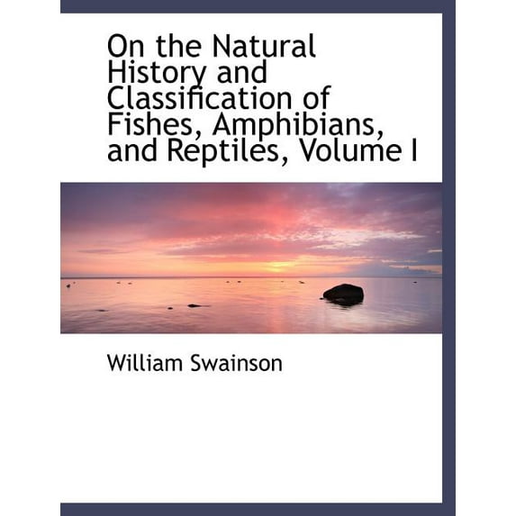 On the Natural History and Classification of Fishes, Amphibians, and Reptiles, Volume I (Paperback)(Large Print)
