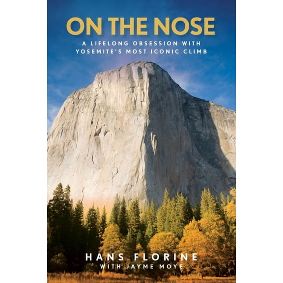 On the Nose : A Lifelong Obsession with Yosemite's Most Iconic Climb (Paperback)