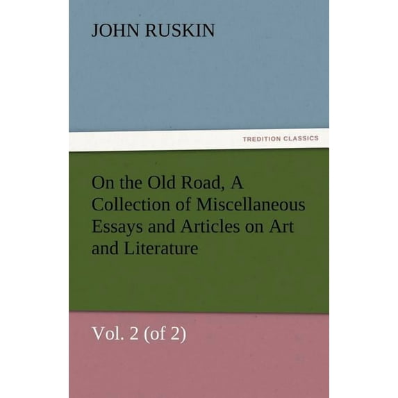On the Old Road, Vol. 2 (of 2) a Collection of Miscellaneous Essays and Articles on Art and Literature (Paperback)