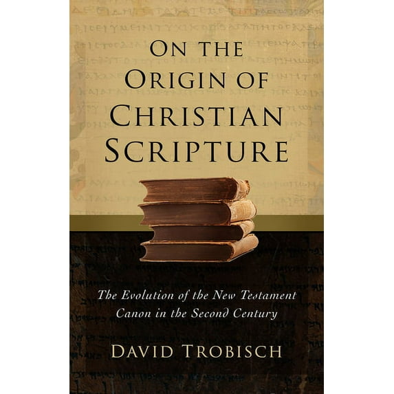 On the Origin of Christian Scripture: The Evolution of the New Testament Canon in the Second Century, (Hardcover)