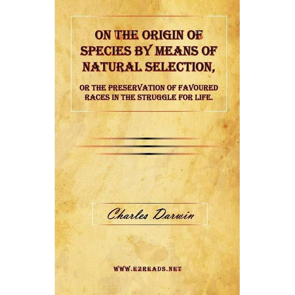 On the Origin of Species by Means of Natural Selection, or The Preservation of Favoured Races in the Struggle for Life. (Hardcover)