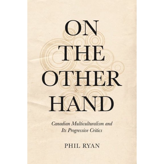 On the Other Hand: Canadian Multiculturalism and Its Progressive Critics (Hardcover)