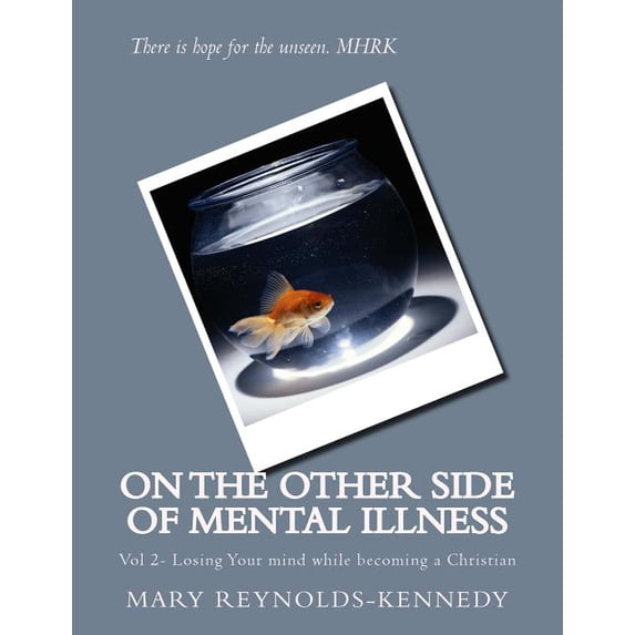On the Other Side of Mental Illness: Vol 2- Losing Your Mind While Becoming a Christian
