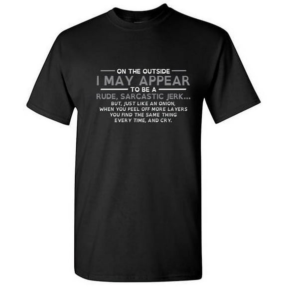 On the Outside I May Appear To Be a Rude Sarcastic Jerk Graphic Tee Gift Idea For TShirt Lovers Men Novelty Funny T Shirt