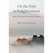 On the Path to Enlightenment Heart Advice from the Great Tibetan Masters Paperback