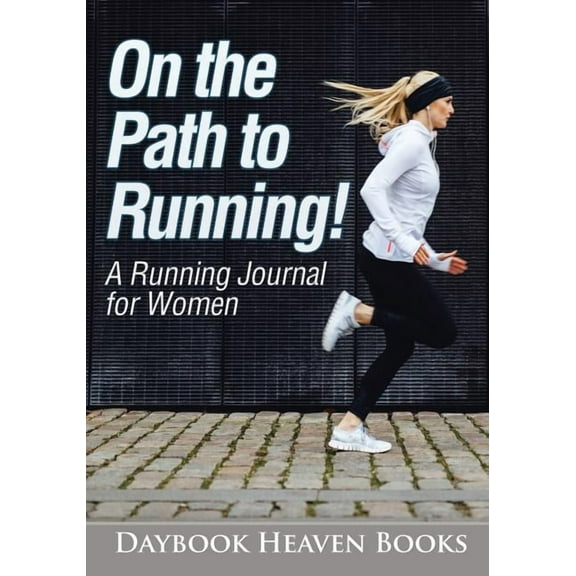 On the Path to Running! A Running Journal for Women (Paperback)