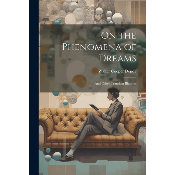 On the Phenomena of Dreams: And Other Transient Illusions, (Paperback)