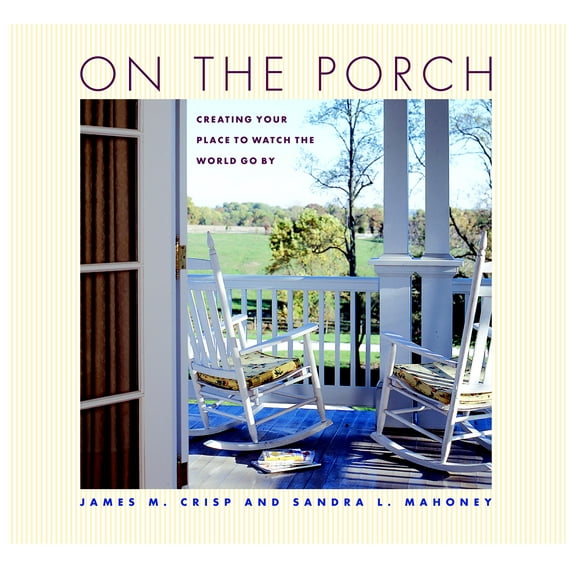 On the Porch : Creating Your Place to Watch the World Go By (Hardcover)