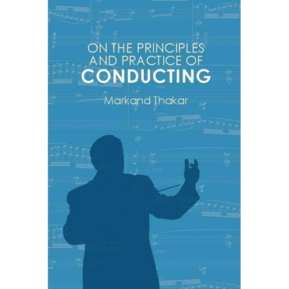 On the Principles and Practice of Conducting, (Paperback)