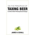 thumbnail image 1 of On the Principles of Taxing Beer : and Other Brief Philosophical Essays (Hardcover), 1 of 2