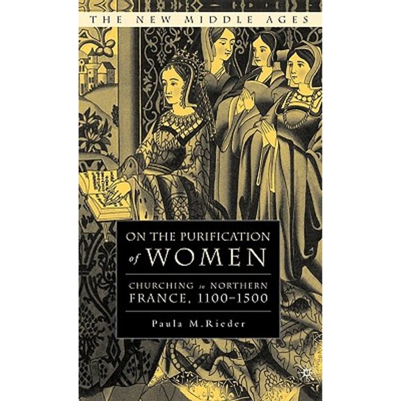 Pre-Owned On the Purification of Women: Churching in Northern France, 1100-1500 (Hardcover 9781403969699) by P Rieder