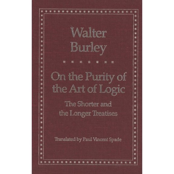 Pre-Owned On the Purity of the Art of Logic: The Shorter and the Longer Treatises (Hardcover 9780300082005) by Walter Burley