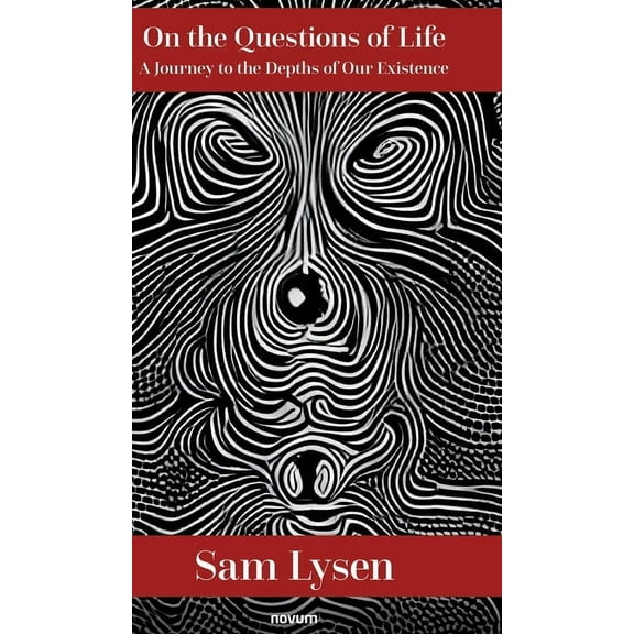 On the Questions of Life: A Journey to the Depths of Our Existence, (Hardcover)
