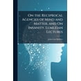 thumbnail image 1 of On the Reciprocal Agencies of Mind and Matter, and On Insanity. Lumleian Lectures, 1 of 1