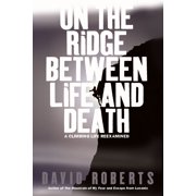 On the Ridge Between Life and Death A Climbing Life Reexamined Hardcover by David Roberts