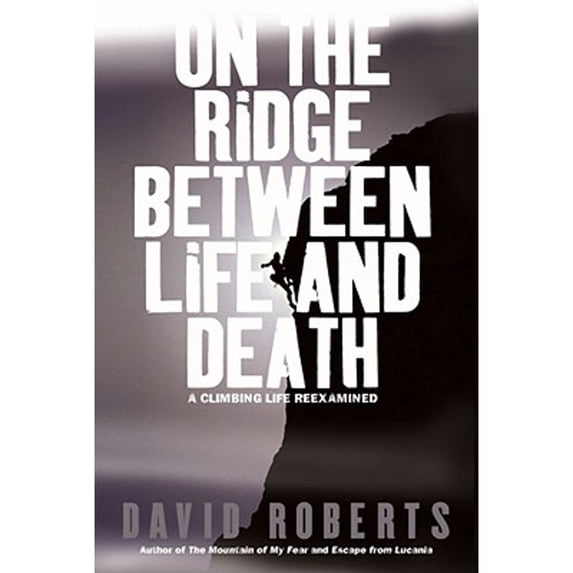 Pre-Owned On the Ridge Between Life and Death: A Climbing Life Reexamined (Hardcover) 0743255186 9780743255189