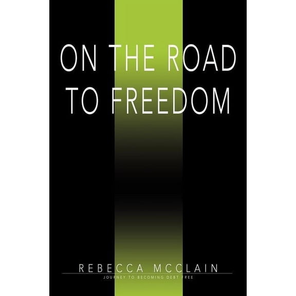 On the Road to Freedom: Journey to Becoming Debt Free (Paperback) by Becky McClain
