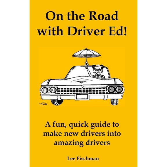 On the Road with Driver Ed!: A fun, quick guide to make new drivers into amazing drivers, (Paperback)