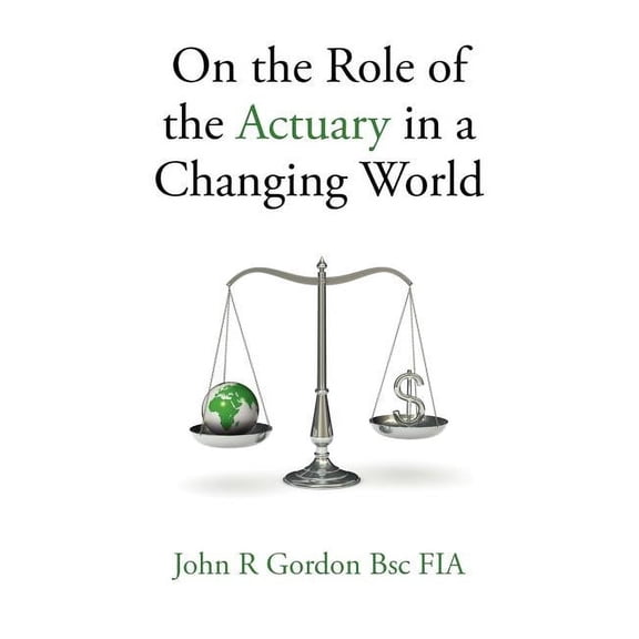 On the Role of the Actuary in a Changing World, (Paperback)